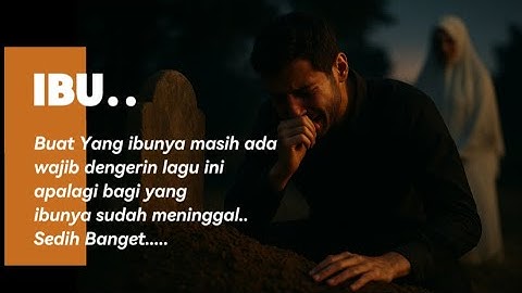 IBU.. ibu kamu udah tiada? dengerin lagunya, apalagi yang ibunya masih ada, bikin nagis...