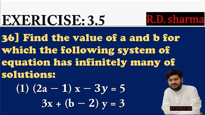 36 | (2a-1)x-3y=5 3x+(b-2)y=3 | find the value of a and b for the which of the following system |