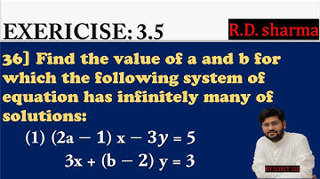 36 | (2a-1)x-3y=5 3x+(b-2)y=3 | find the value of a and b for the which of the following system |