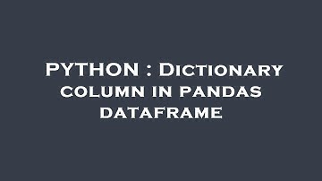 PYTHON : Dictionary column in pandas dataframe