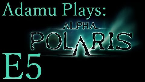 Adamu Plays: Alpha Polaris - Episode 5 - Triangulation Frustration!
