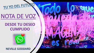 Desde tu Deseo Cumplido NOTA DE VOZ / Neville Goddard Ley de Asunción