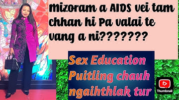 Mizoram a AIDS vei tam chhan ??(Sex education,Puitling chauh ngaihthlak tur)