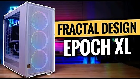 They Made it Bigger! Fractal Design Epoch XL Review!