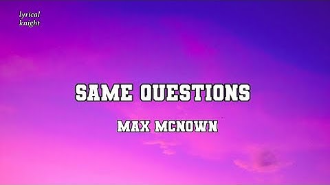 Thumbnail of Same Questions official (lyrics) - Max McNown