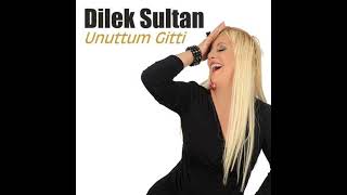 Dilek Sultan - Unuttum Gitti Resimi