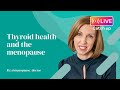 Thyroid health and the menopause  dr louise newson