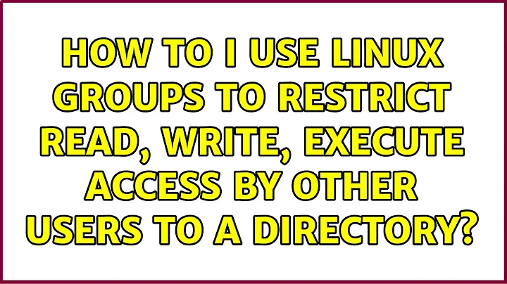 How to I use Linux Groups to restrict read, write, execute access by other users to a directory?