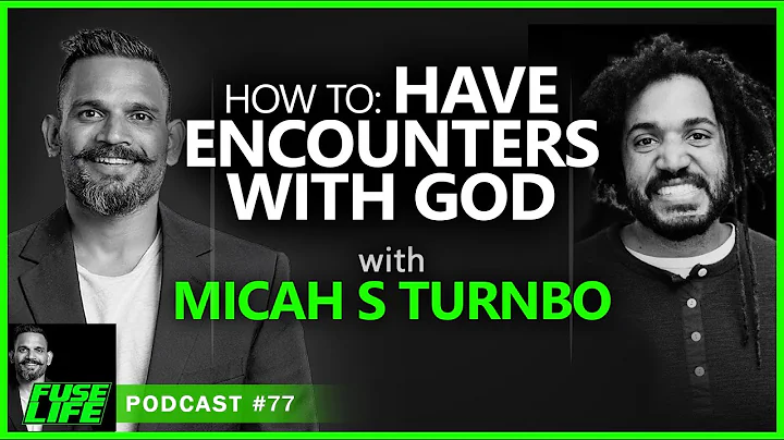 How To Have Encounters With God, with Micah S Turnbo - Fuse Life Podcast Episode #77