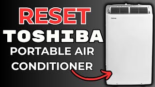 How To Reset Toshiba Portable Air Conditioner - Step By Step