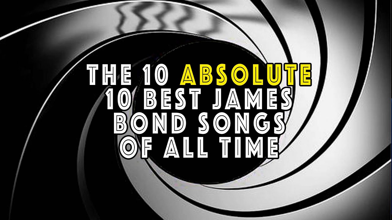 The 10 Absolute Best James Bond Songs Of All Time The 10 Absolute Best James Bond Songs Of All Time