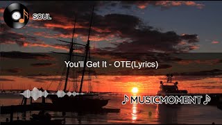 You'll Get It - OTE (Lyrics)