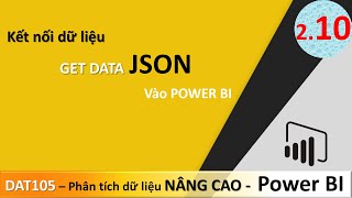 DAT105 Phân Tích Dữ Liệu Nâng Cao DAT105 - Bài 2.10 Lấy dữ liệu từ file JSON vào Power BI