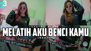 MELATIH AKU BENCI KAMU - NHOVRI MLWTU (REMIX) T3