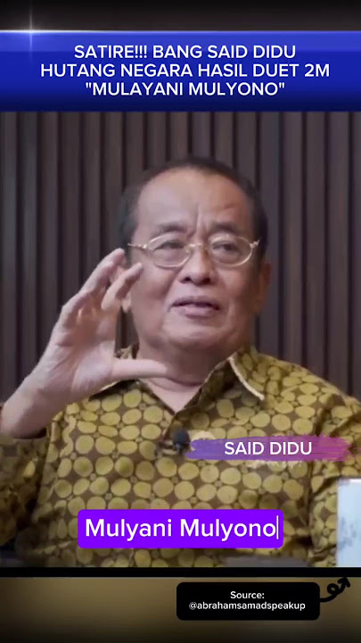 SATIRE!!! SAID DIDU HUTANG NEGARA HASIL DUET 2M MULYANI MULYONO #satire #saiddidu