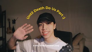 Until Death Do Us Part :) - Chris Andrian Yang (Original Song)