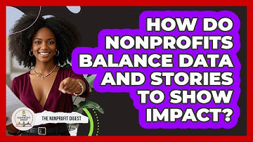How Do Nonprofits Balance Data And Stories To Show Impact? - The Nonprofit Digest