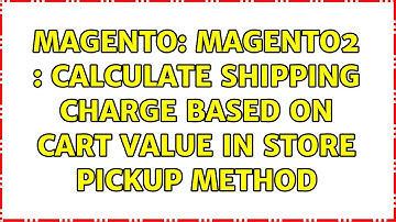 Magento: Magento2 : Calculate shipping charge based on cart value in Store Pickup method