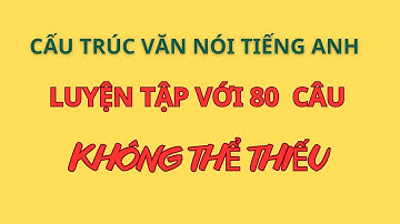 Ghi Nhớ 80 Mẫu Câu| Ghép Câu Thành Thạo| Để Nói Điều Muốn Nói |Mẫu câu đơn giản sử dụng thường xuyên