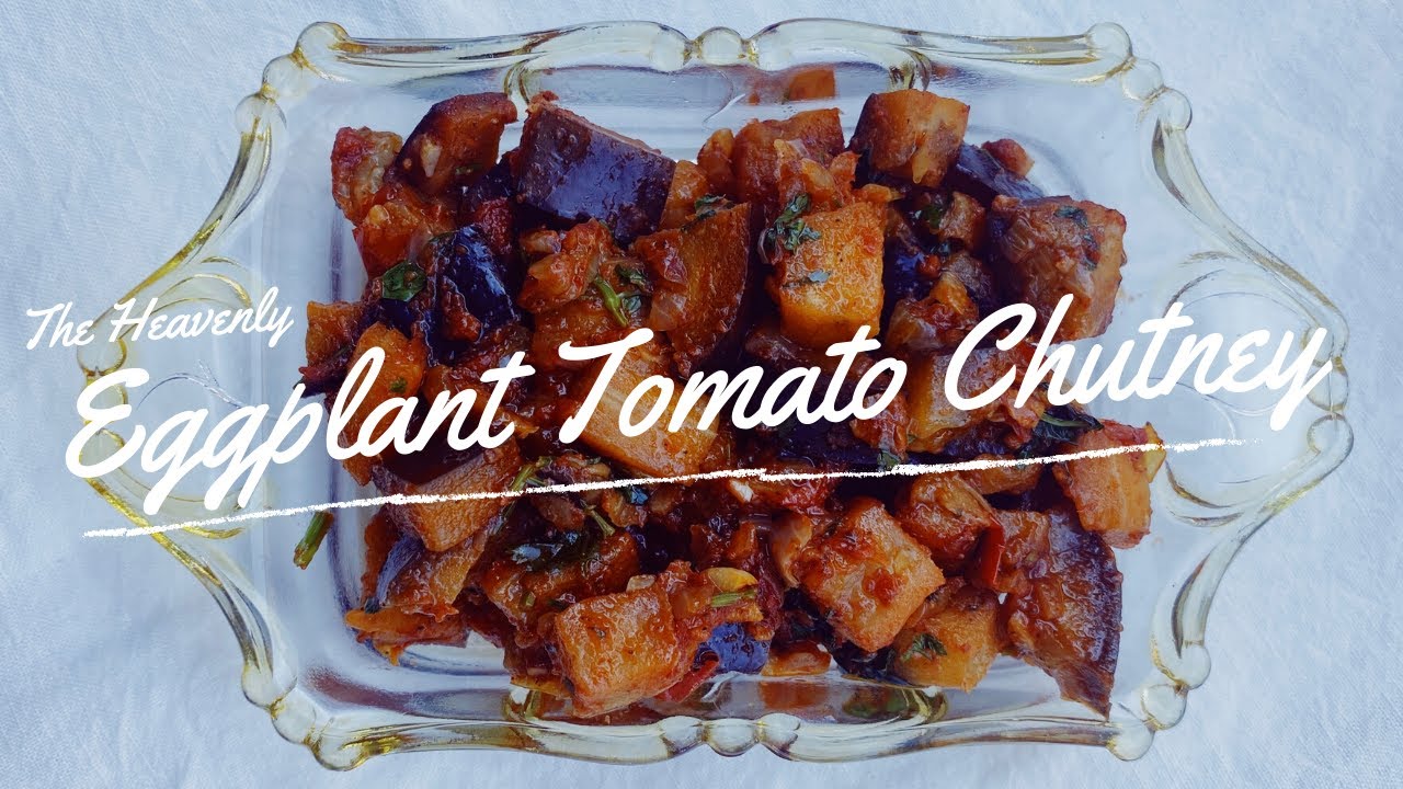 Eggplant and Tomato Chutney YouTube