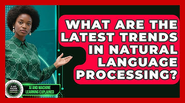 What Are the Latest Trends in Natural Language Processing? | AI and Machine Learning Explained News