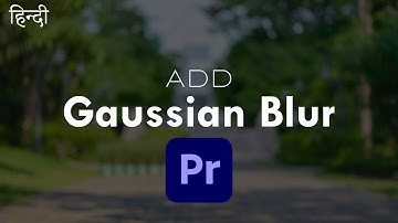 How to add Blur to your Video in Premiere pro | Gaussian Blur effect | Hindi
