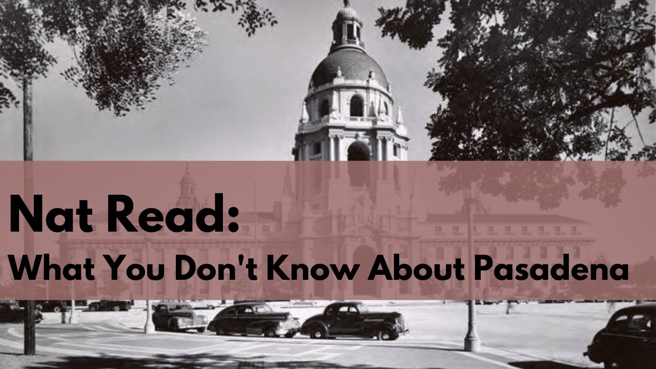 Nat Read: What You May Not Know About Pasadena - YouTube