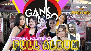 FULL ALBUM GANK KUMPO - LIVE BELAHANREJO KEDAMEAN-GRESIK || PEMUDA LUNDO