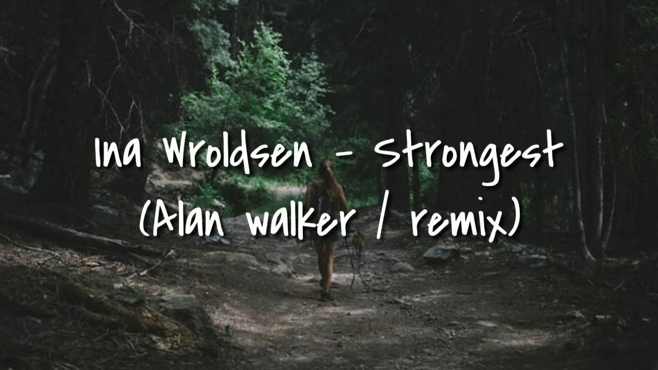 Strongest - Ina Wroldsen ft. Alan Walker Remix + (Lyrics) 