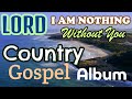 Lord I am Nothing Without You/LifebreakthroughMusic/Country Gospel With Lyrics