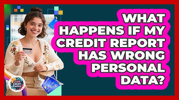 What Happens If My Credit Report Has Wrong Personal Data?