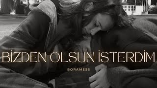 Boramess - Bizden Olsun İsterdim (Sözleri/Lyrics) Resimi