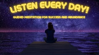 Listen Every Day! Daily Guided Meditation for Success and Abundance | Manifest Your Dreams