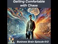 Getting Comfortable with Chaos: Business Brain 612