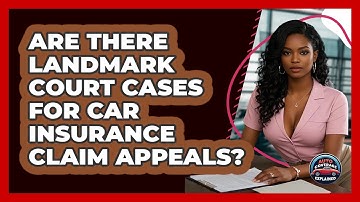 Are There Landmark Court Cases For Car Insurance Claim Appeals? - Auto Coverage Explained