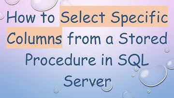 How to Select Specific Columns from a Stored Procedure in SQL Server