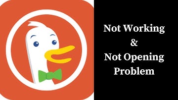 How to Fix DuckDuckGo App Not Working & Not Opening Problem in Android & iOS Phones