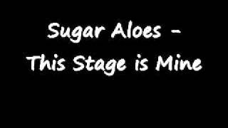 Sugar Aloes - This Stage is Mine