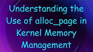 Understanding the Use of alloc_page in Kernel Memory Management