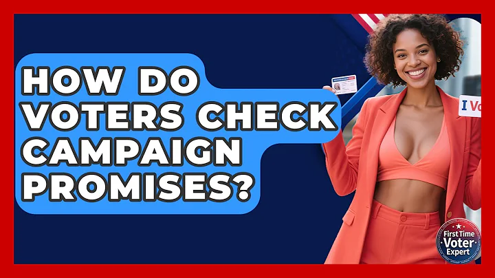 How Do Voters Check Campaign Promises? - First Time Voter Expert