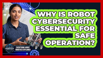 Why Is Robot Cybersecurity Essential For Safe Operation?
