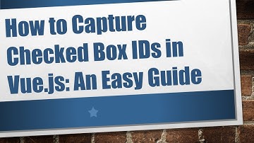 How to Capture Checked Box IDs in Vue.js: An Easy Guide