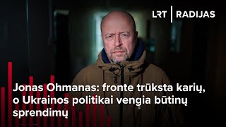 Ohmanas: fronte trūksta karių, o Ukrainos politikai vengia būtinų sprendimų