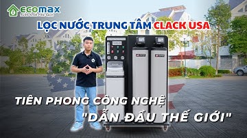 Hệ Thống Lọc Tổng Biệt Thự Clack WS1TC-05 USA công nghệ tiên phong Hoa Kỳ