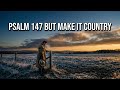 Psalm 147 But Make it Country