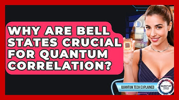 Why Are Bell States Crucial For Quantum Correlation? - Quantum Tech Explained