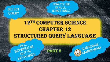 PART 8 | CHAPTER 12 | STRUCTURED QUERY LANGUAGE |12TH COMPUTER SCIENCE | SELECT QUERY | IS NULL