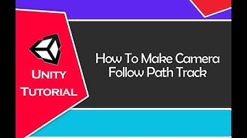Unity Tutorial - Camera Follow Path Track