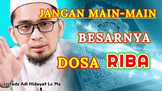 JANGAN MAIN-MAIN !!! Besarnya Dosa RIBA | Ustadz Adi Hidayat Lc Ma