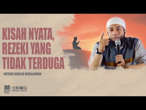 KISAH NYATA REZEKI YANG TIDAK TERDUGA | USTADZ KHALID BASALAMAH